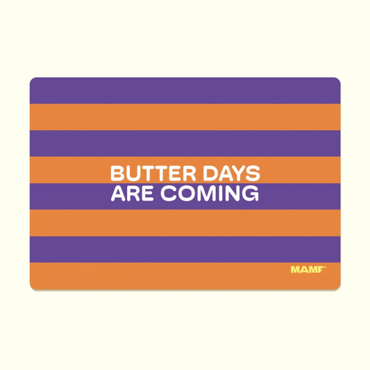 Frühstücksbrettchen, Butter Days Are Coming