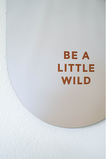 Spiegel "Be a little wild"
